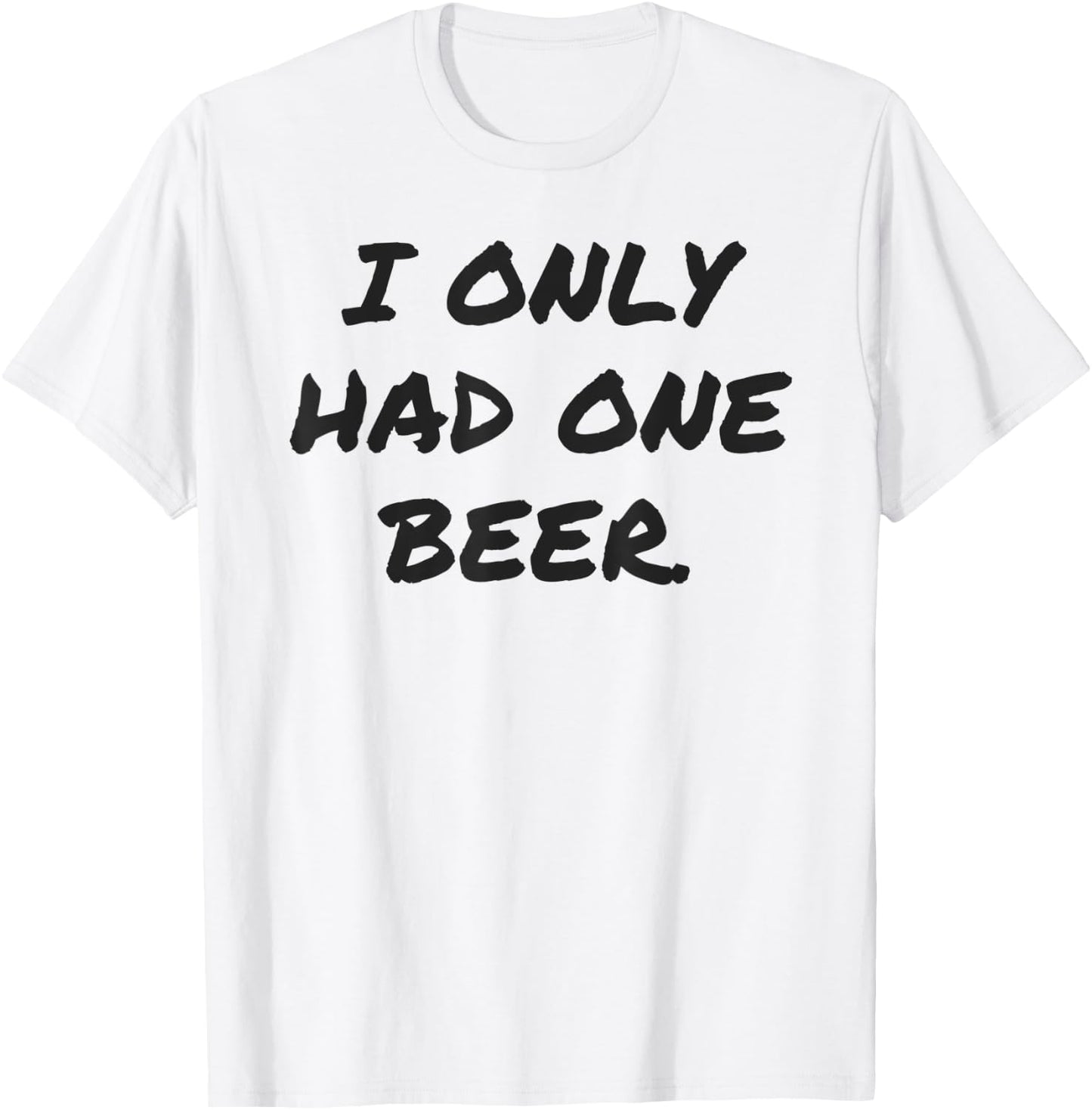 Funny I only had one beer white lie shirt women and men T-Shirt - T-Shirt | White