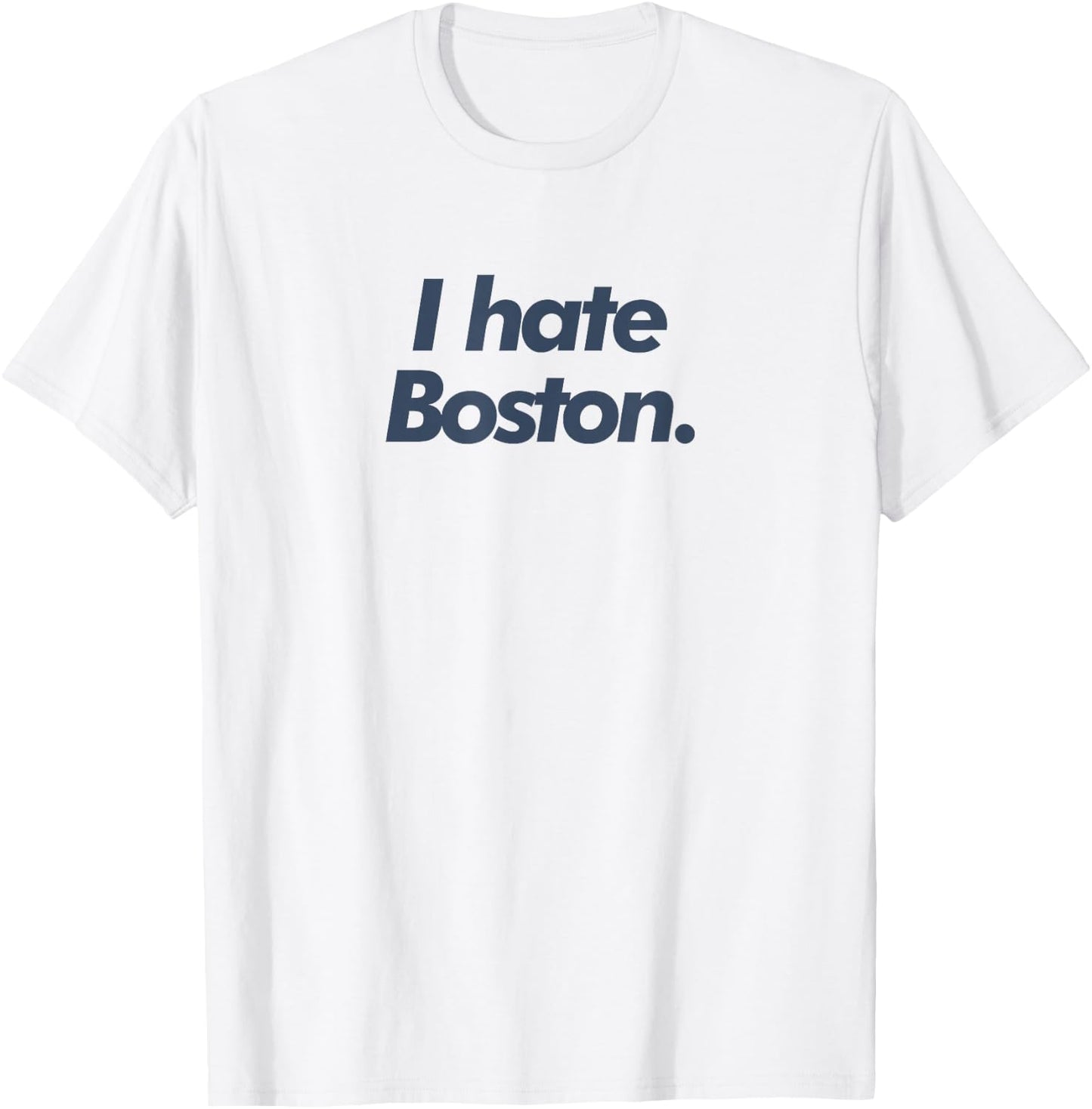 I Hate Boston T-Shirt - T-Shirt | White