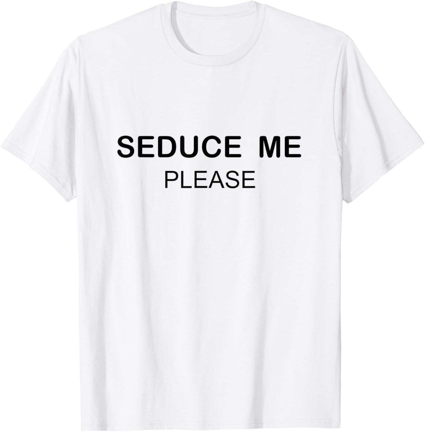 SEDUCE ME PLEASE Shirt T-Shirt - T-Shirt | White