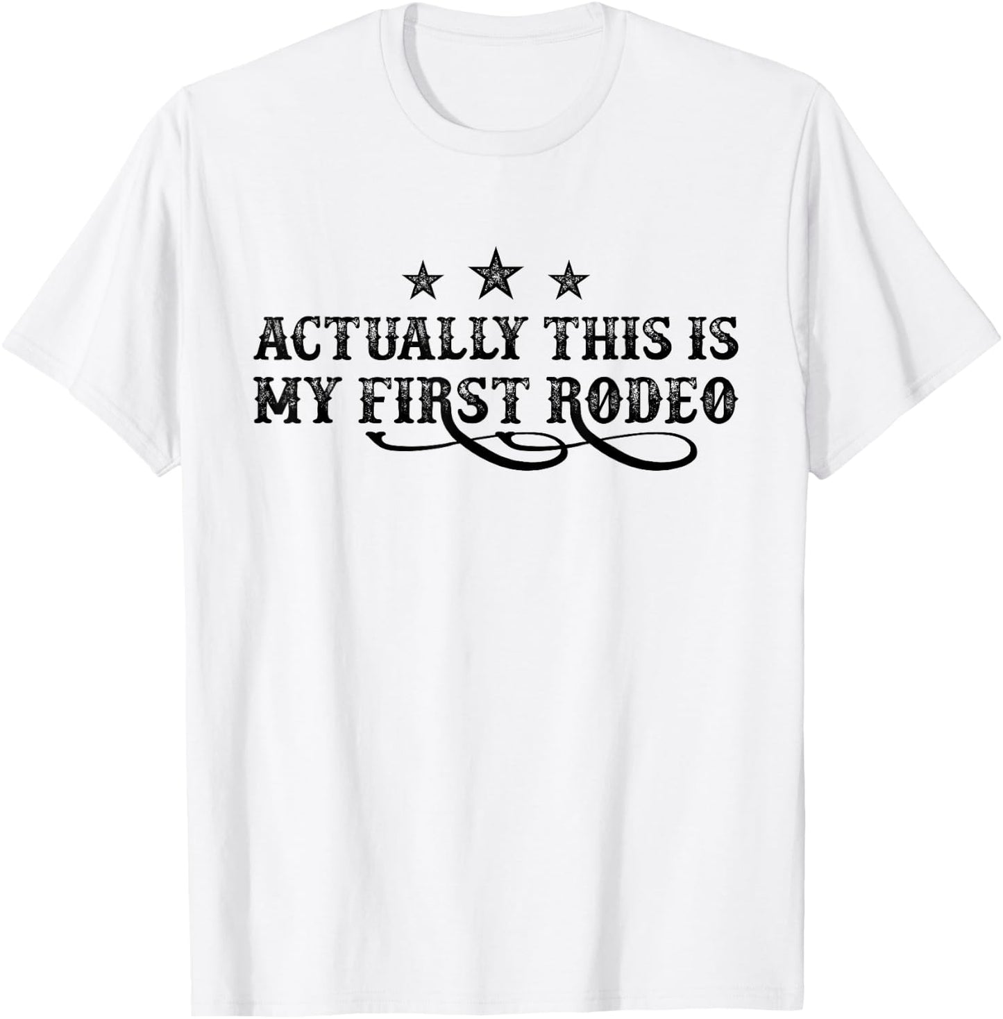 Actually This Is My First Rodeo T-Shirt - T-Shirt | White