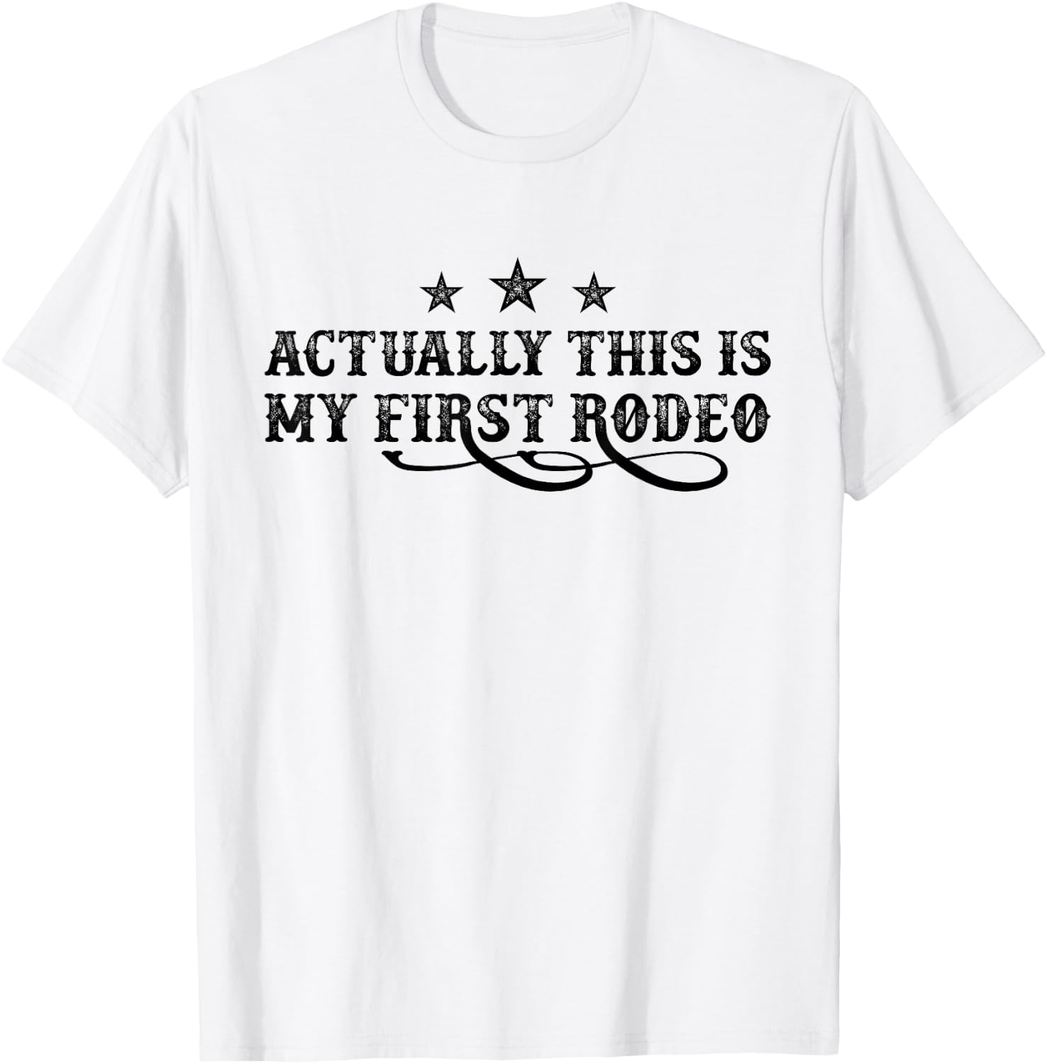 Actually This Is My First Rodeo T-Shirt - T-Shirt | White