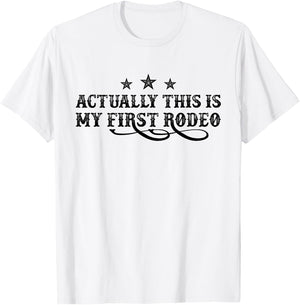 Actually This Is My First Rodeo T-Shirt - T-Shirt | White