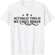 Actually This Is My First Rodeo T-Shirt - T-Shirt | White