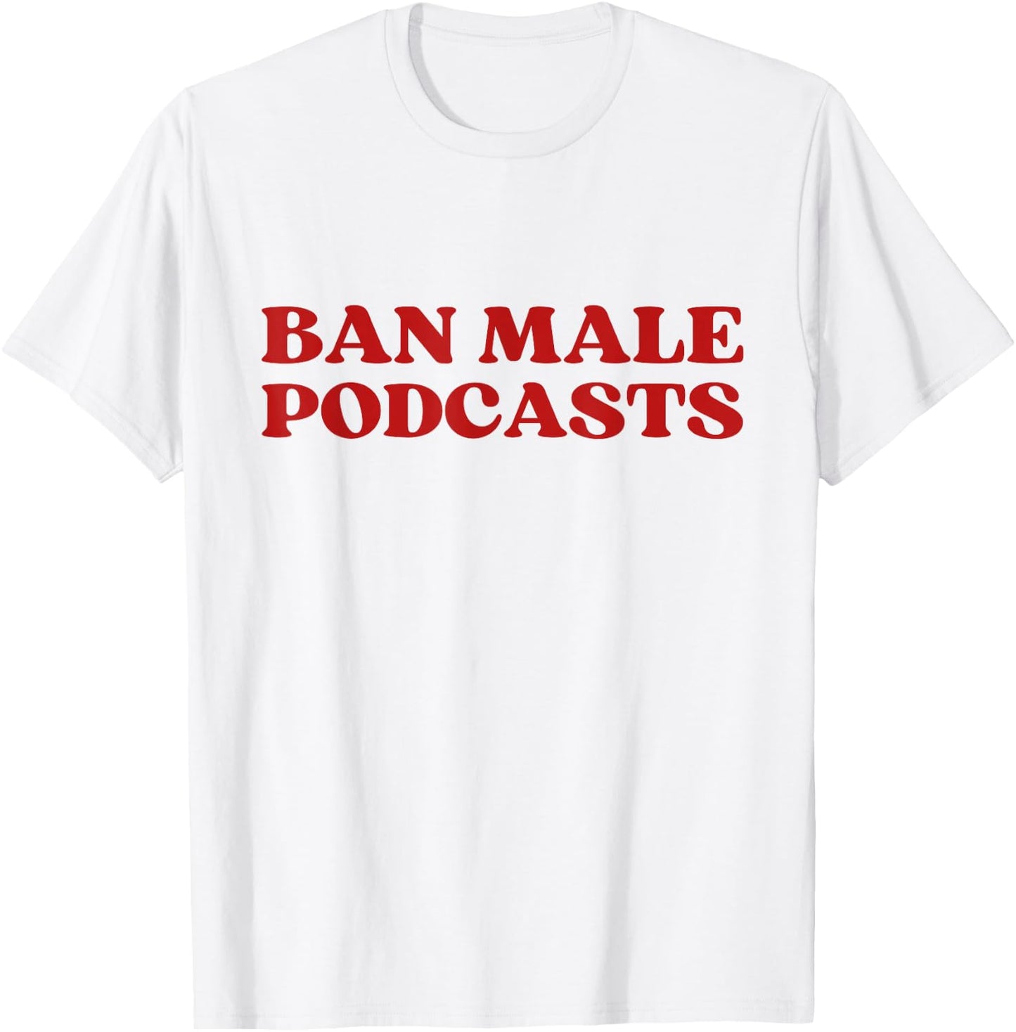Ban Male Podcasts Y2K Aesthetic Trendy T-Shirt - T-Shirt | White