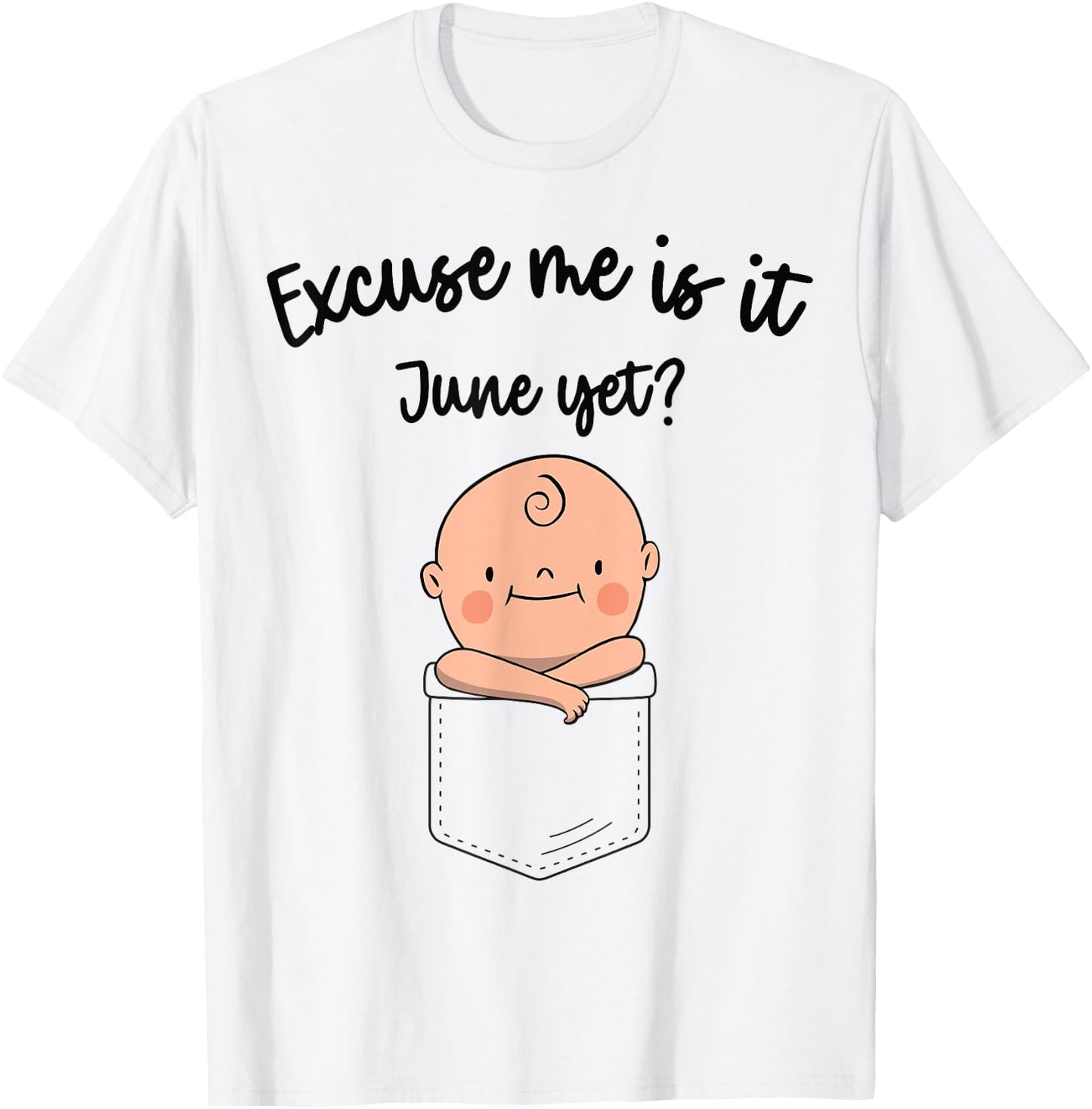 Women Pregnancy Announcement Excuse Me Is It June Yet T-Shirt - T-Shirt | White