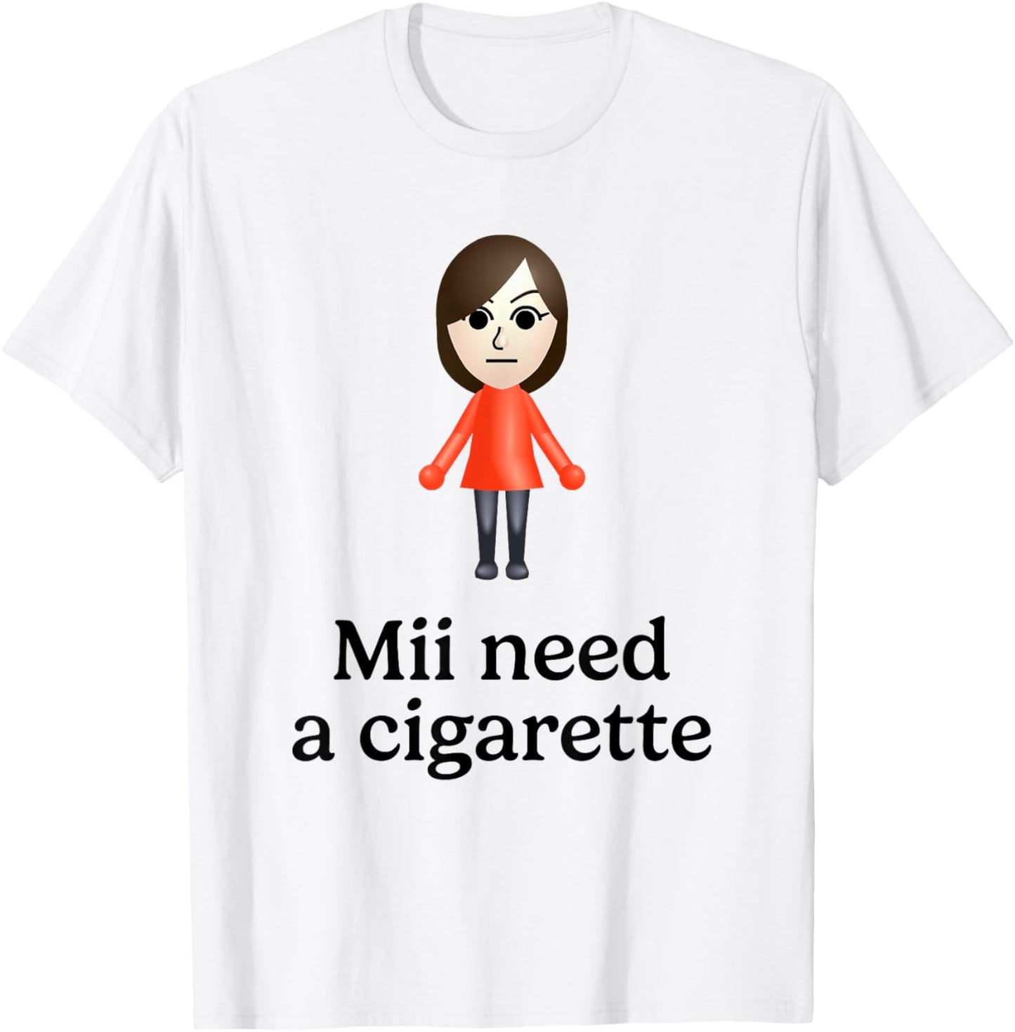 Mii Need A Cigarette Funny Humour Men Women T-Shirt - T-Shirt | White