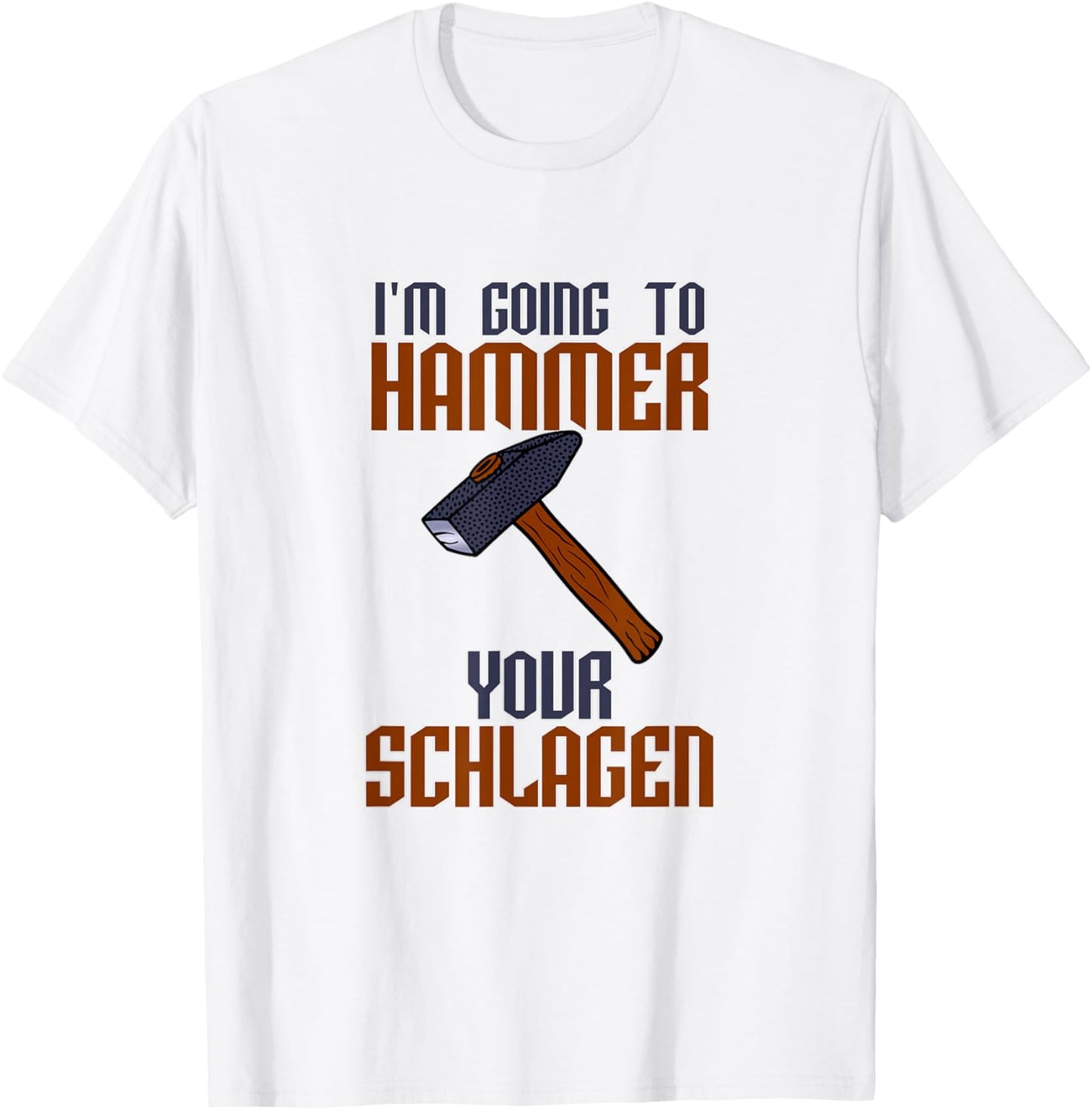 I'm going to Hammer Your Schlagen T-Shirt - T-Shirt | White