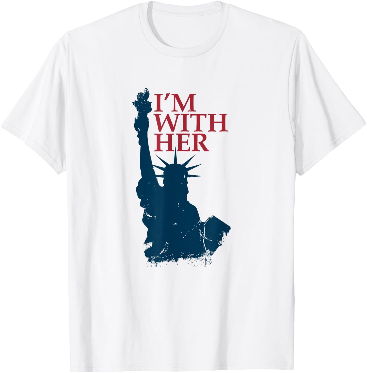 I'm With Her Statue of Lady Liberty Patriotic 4th of July T-Shirt - T-Shirt | White