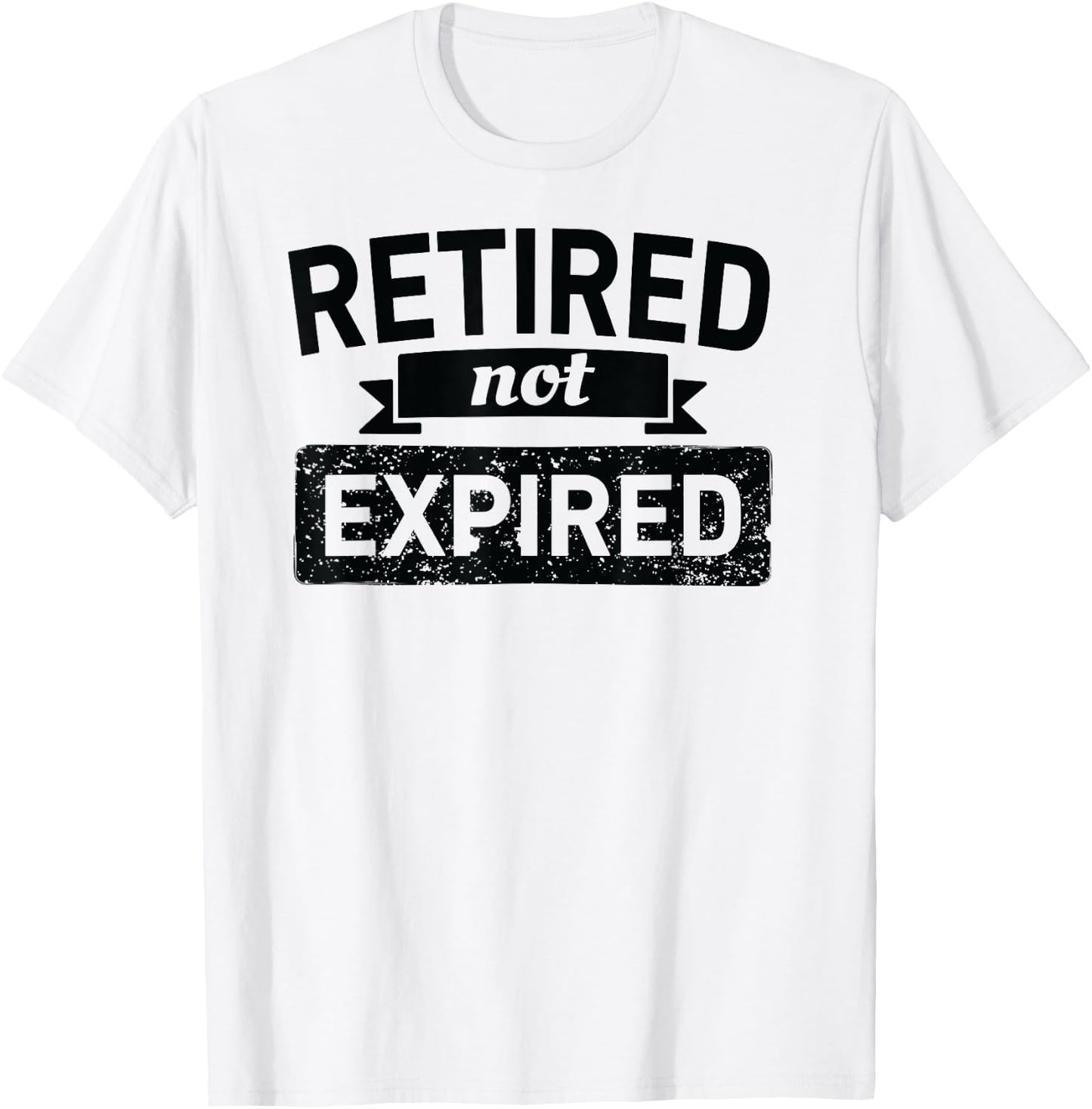 Retired Not Expired Retirement Shirt Women Funny T-Shirt - T-Shirt | White