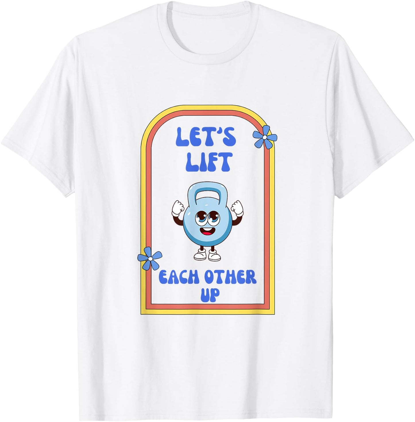 Let's Lift Each Other Up Kettlebell Fitness Enthusiast T-Shirt - T-Shirt | White