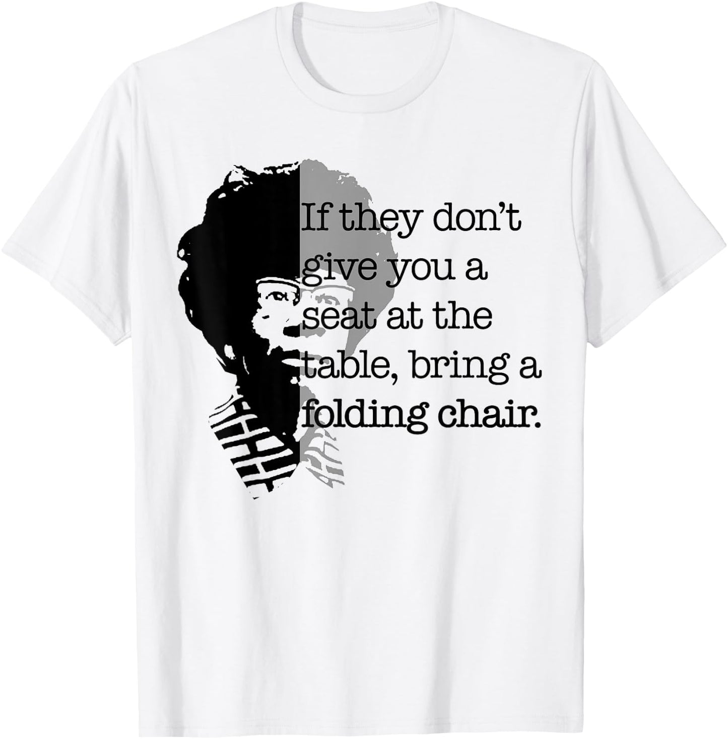 Seat at the Table Bring Folding Chair Quote Shirley Chisholm T-Shirt - T-Shirt | White