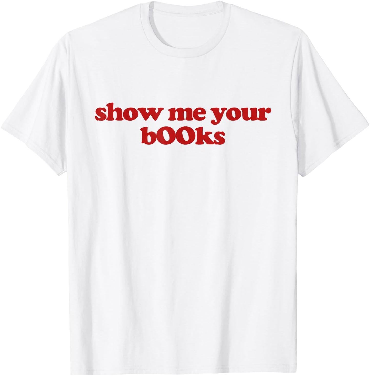 Show Me Your Books Y2k Aesthetic Trendy T-Shirt - T-Shirt | White