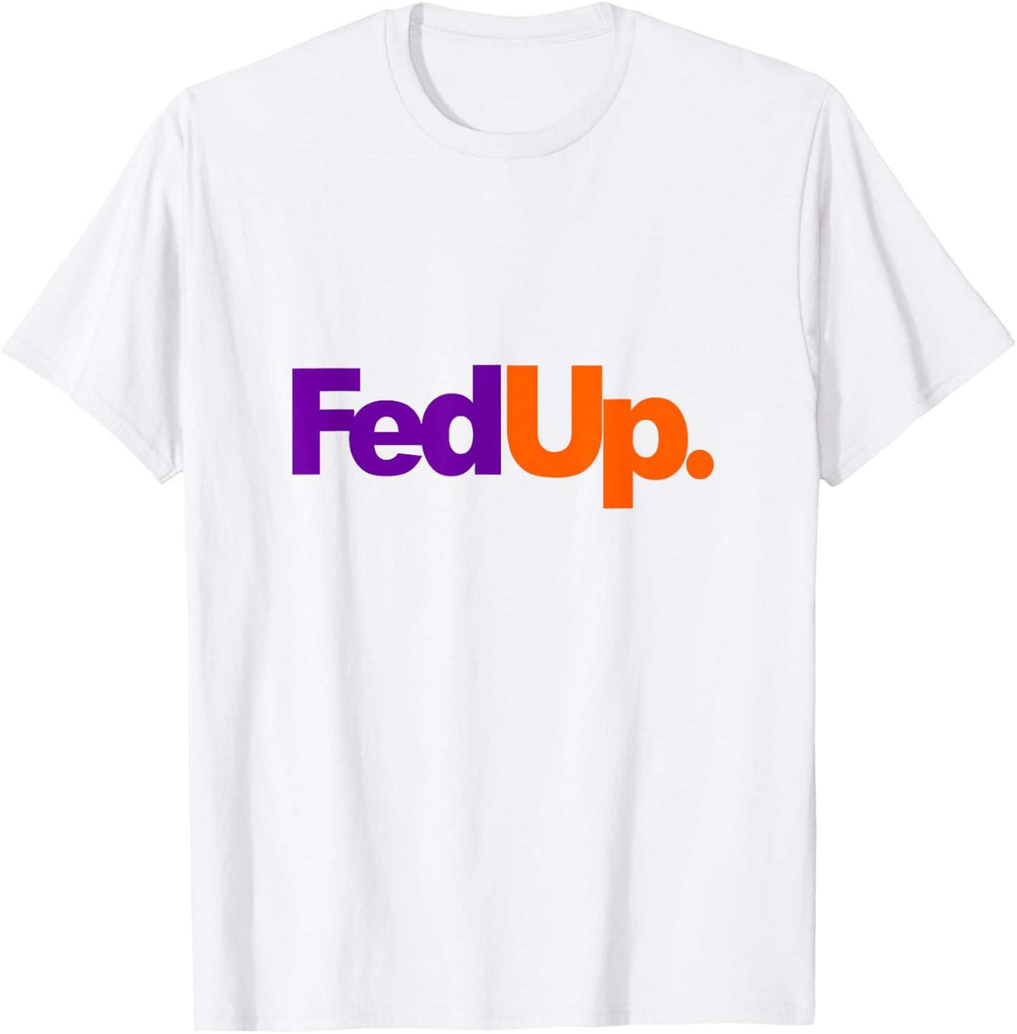Hilarious Fed Up Parody T-Shirt - T-Shirt | White