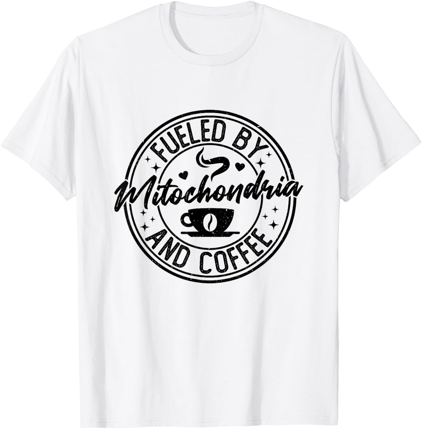 Fueled by Mitochondria Coffee Funny Biology For Biologist T-Shirt - T-Shirt | White