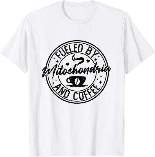 Fueled by Mitochondria Coffee Funny Biology For Biologist T-Shirt - T-Shirt | White