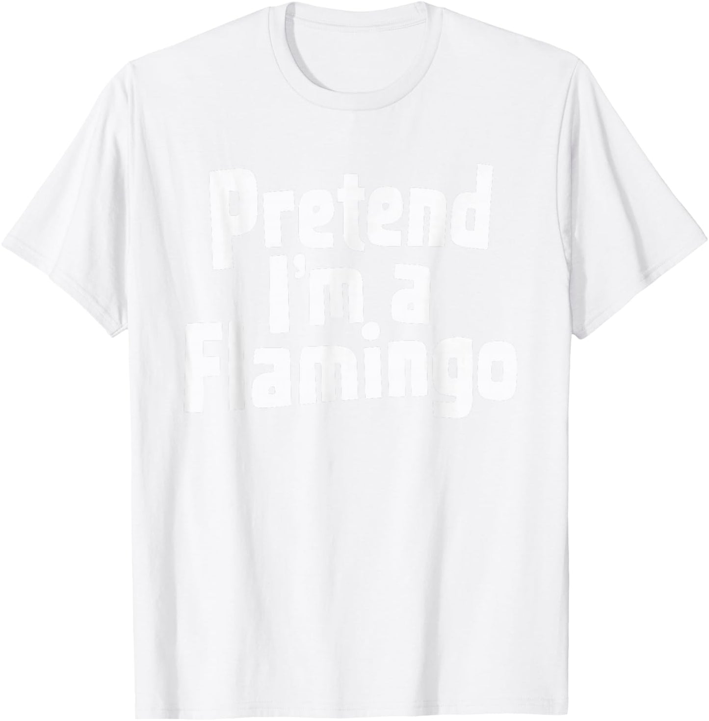 Pretend I'm A Flamingo T-Shirt - T-Shirt | White
