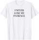 I Never Lose My Patience Funny Teacher White Lie Party T-Shirt - T-Shirt | White