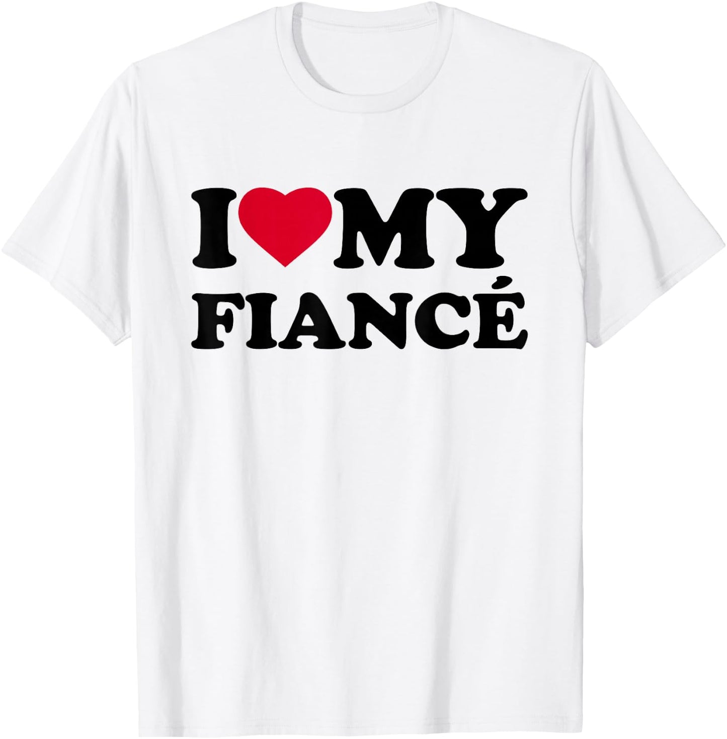 I Love My Fiance Heart Funny Family T-Shirt - T-Shirt | White