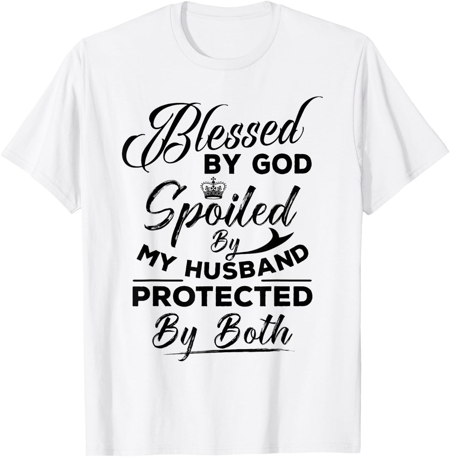 Blessed By God Spoiled by My Husband Protected By Both T-Shirt - T-Shirt | White