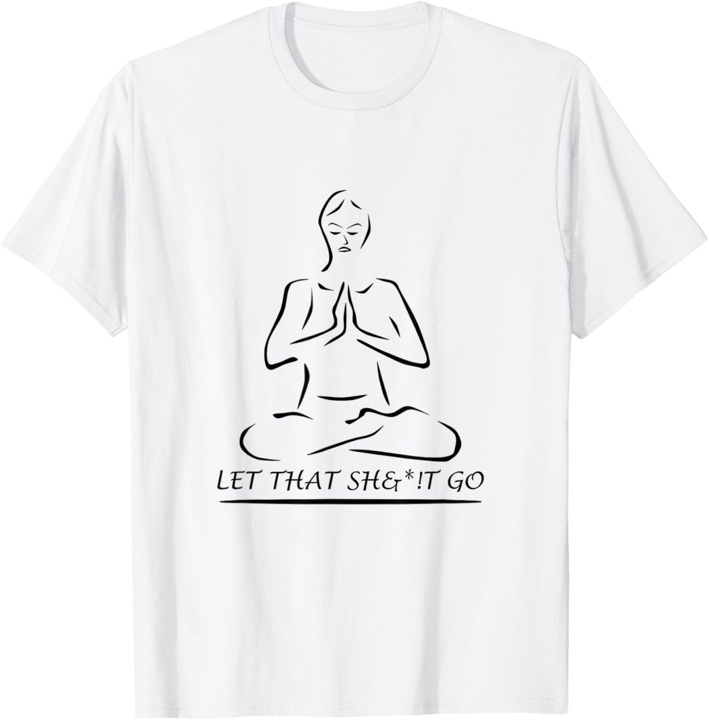 Let That Sh&*!t Go T-Shirt - T-Shirt | White