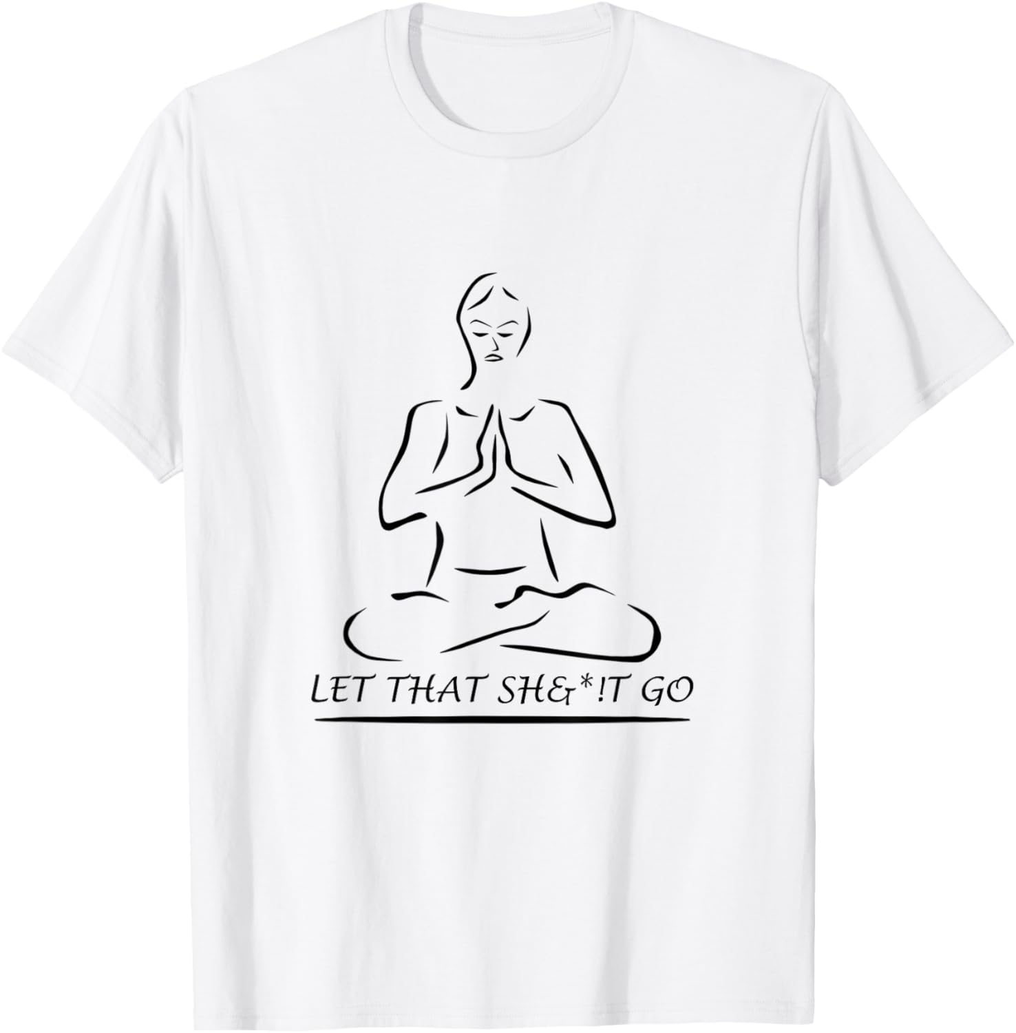Let That Sh&*!t Go T-Shirt - T-Shirt | White