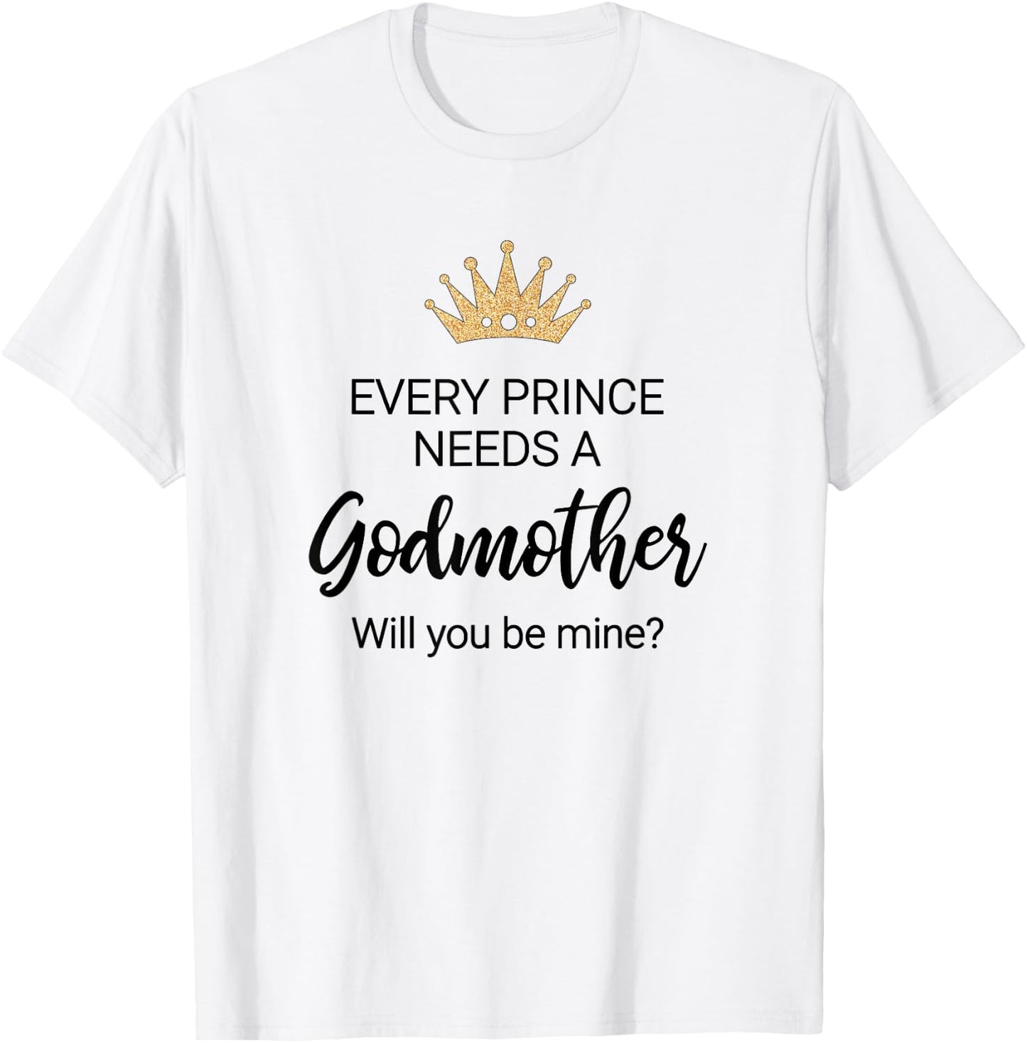 Every Prince Needs A Godmother Proposal Godchild Baptism T-Shirt - T-Shirt | White