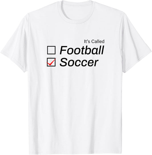 It's Called Soccer Funny Football T-Shirt - T-Shirt | White