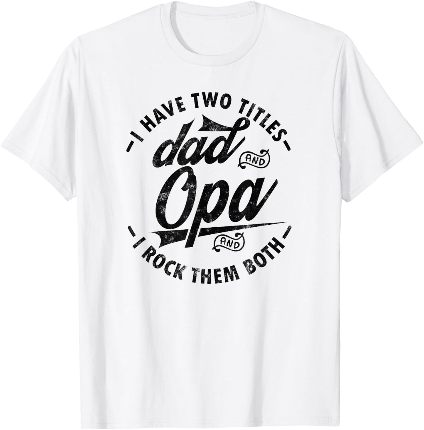 Funny Fathers day Saying for I Have Two Titles Dad and Opa T-Shirt - T-Shirt | White