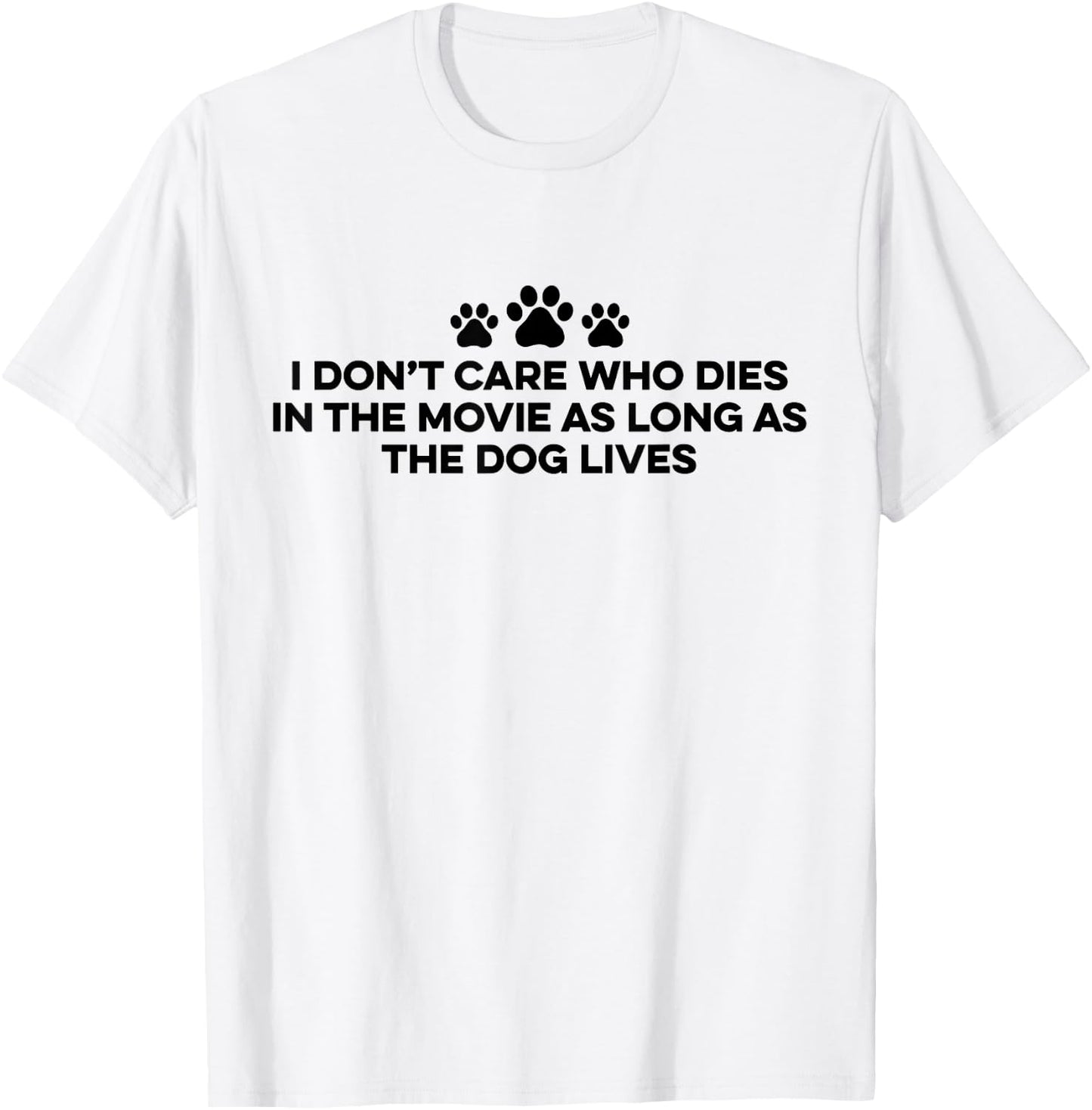 I Don't Care Who Dies In The Movie As Long As The Dog Lives T-Shirt - T-Shirt | White