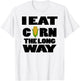 Funny Eat Corn The Long Way Inappropriate Embarrassing Woman T-Shirt - T-Shirt | White