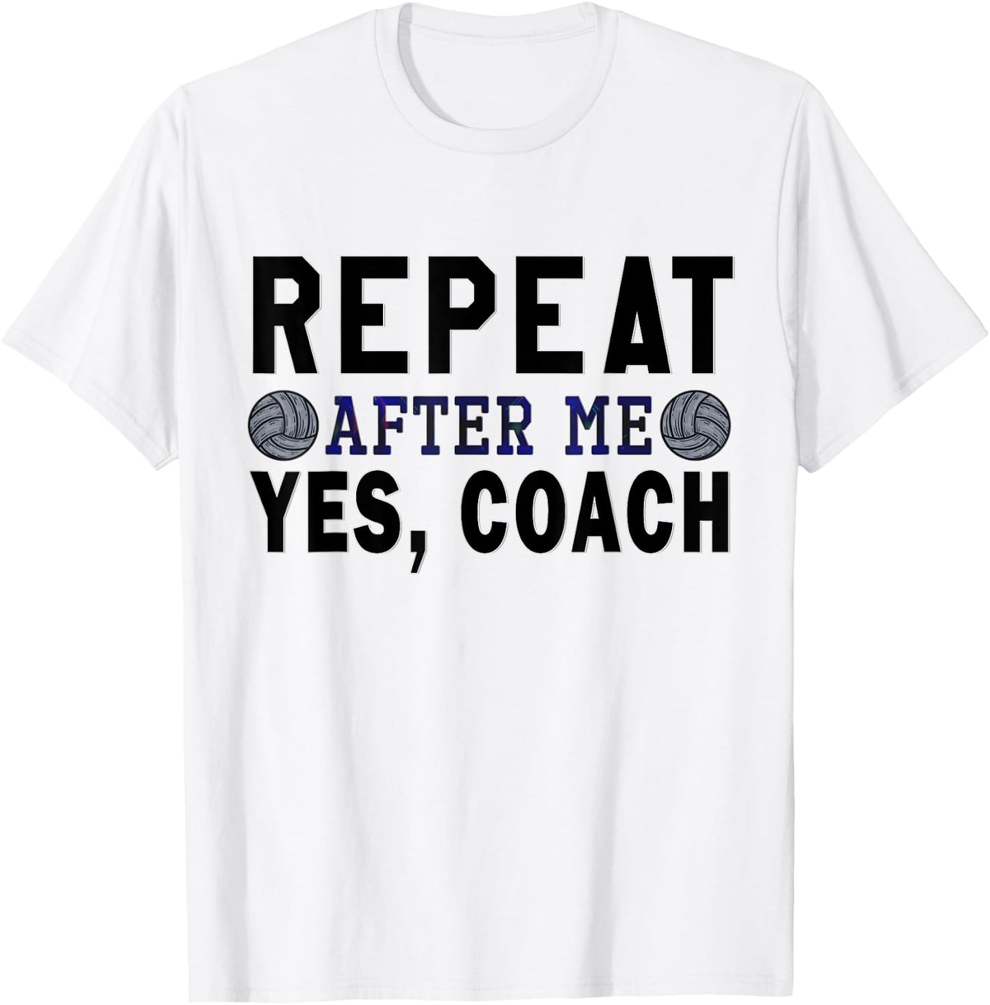 Coach gifts, Repeat After Me Yes Coach, Volleyball coach T-Shirt - T-Shirt | White