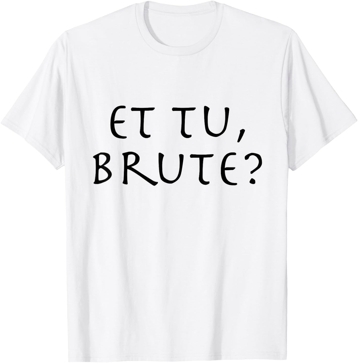 Julius Caesar Quote Et Tu Brute T-Shirt - T-Shirt | White