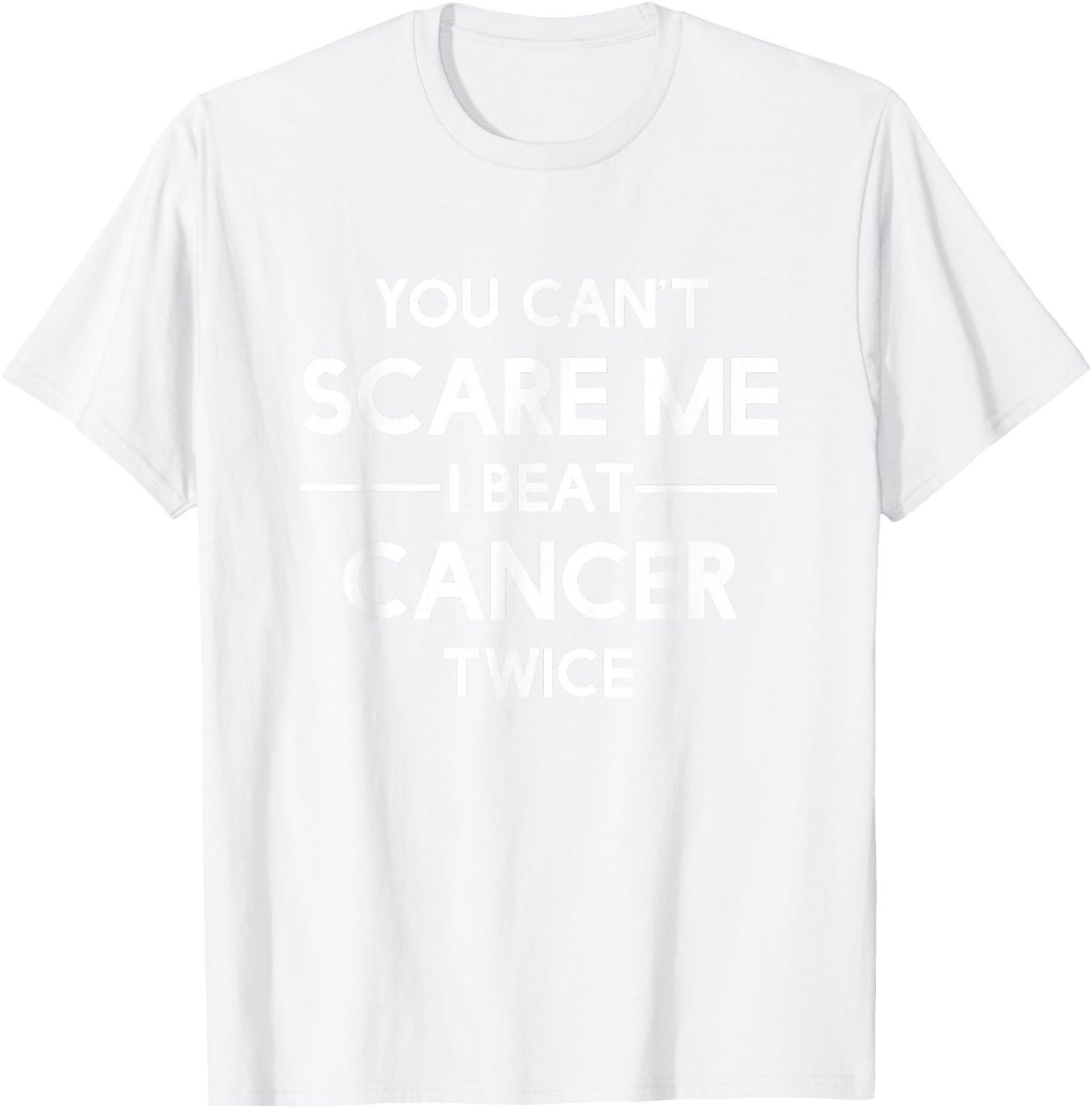 You Can't Scare Me I Beat Cancer TWICE Survivor T-Shirt - T-Shirt | White