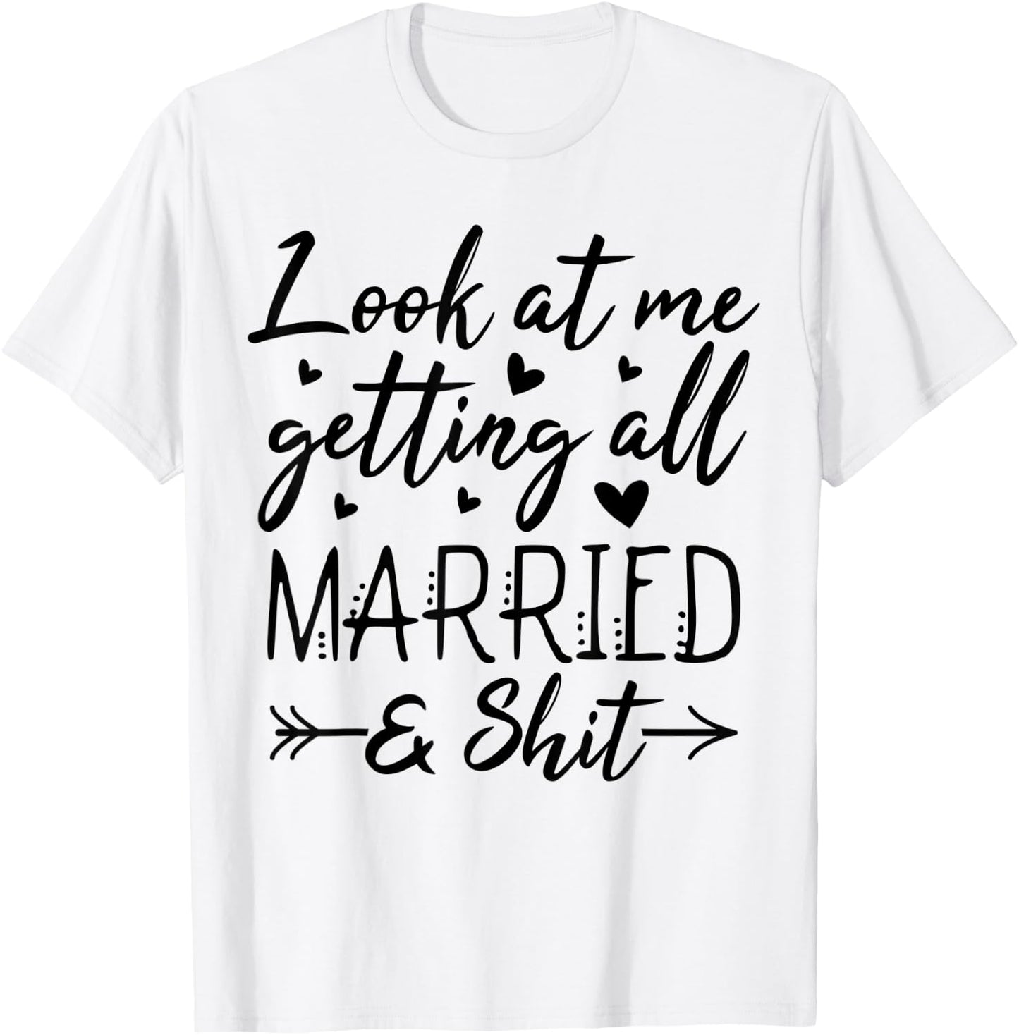 Look At Me Getting All Married Wife To Be Bride Wedding T-Shirt - T-Shirt | White