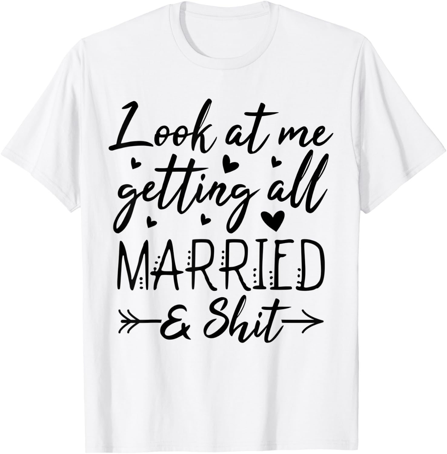 Look At Me Getting All Married Wife To Be Bride Wedding T-Shirt - T-Shirt | White