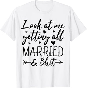 Look At Me Getting All Married Wife To Be Bride Wedding T-Shirt - T-Shirt | White