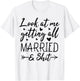 Look At Me Getting All Married Wife To Be Bride Wedding T-Shirt - T-Shirt | White