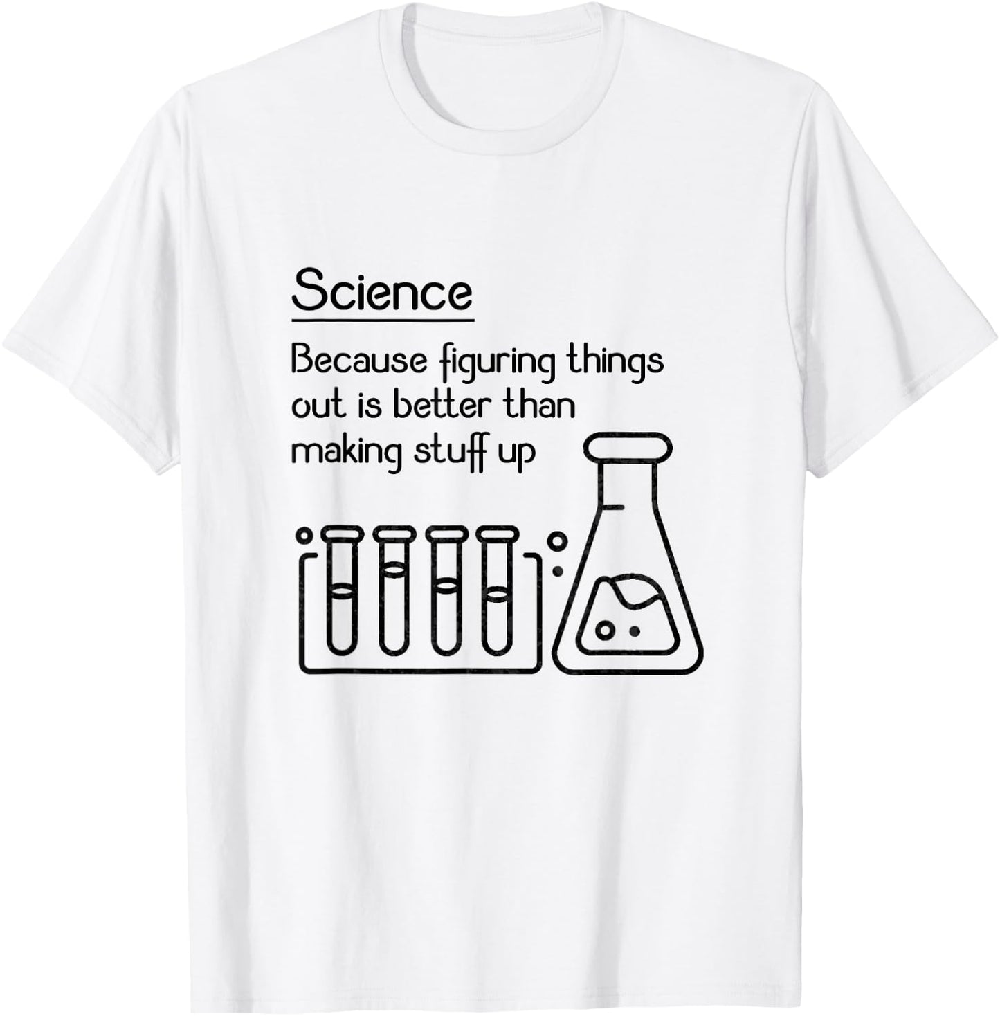 Science because figuring things out is better... Funny Meme,Short Sleeve T-Shirt - T-Shirt | White