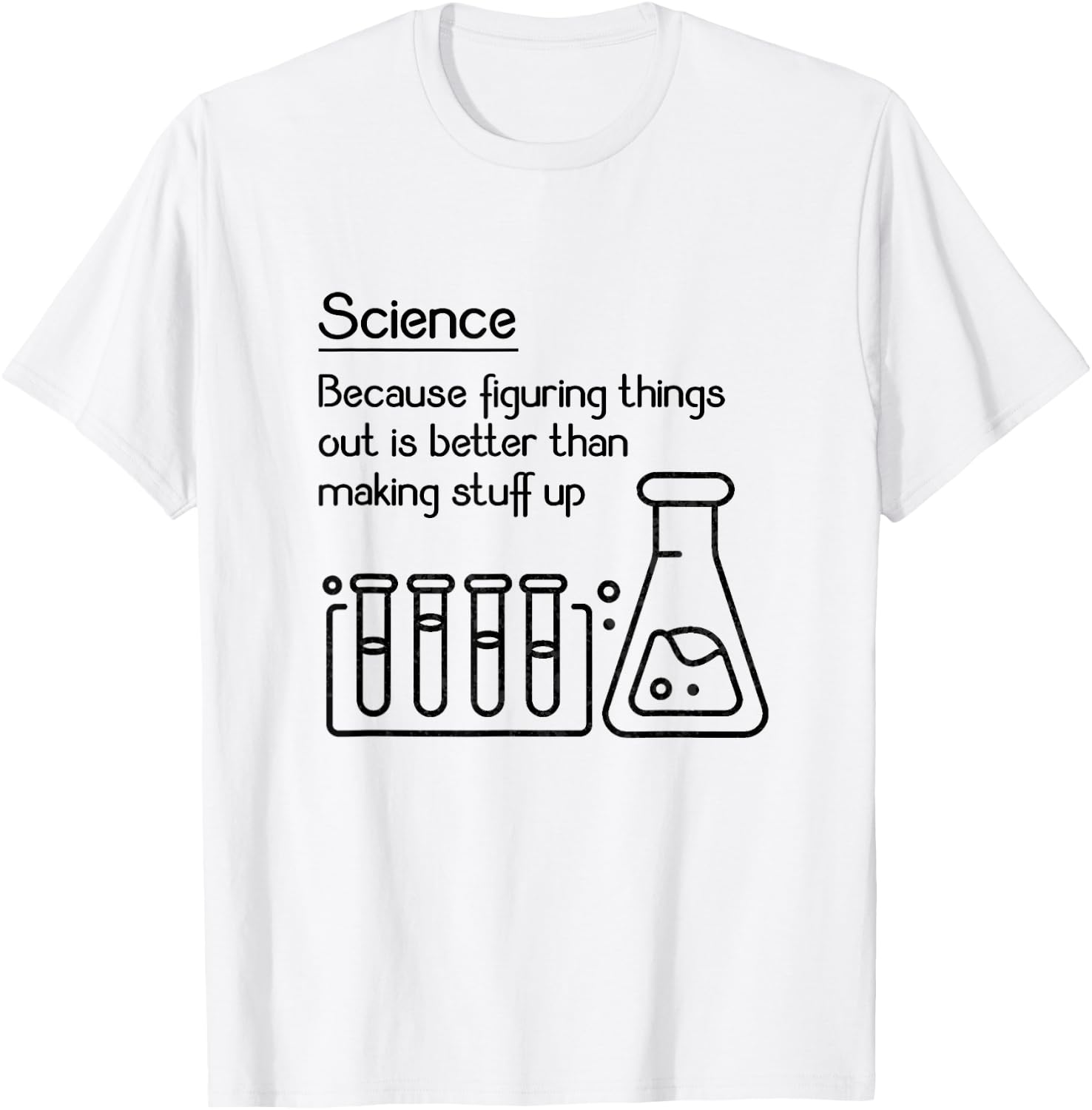 Science because figuring things out is better... Funny Meme,Short Sleeve T-Shirt - T-Shirt | White