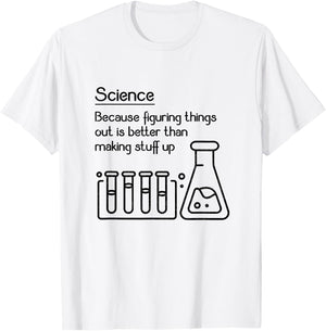Science because figuring things out is better... Funny Meme,Short Sleeve T-Shirt - T-Shirt | White