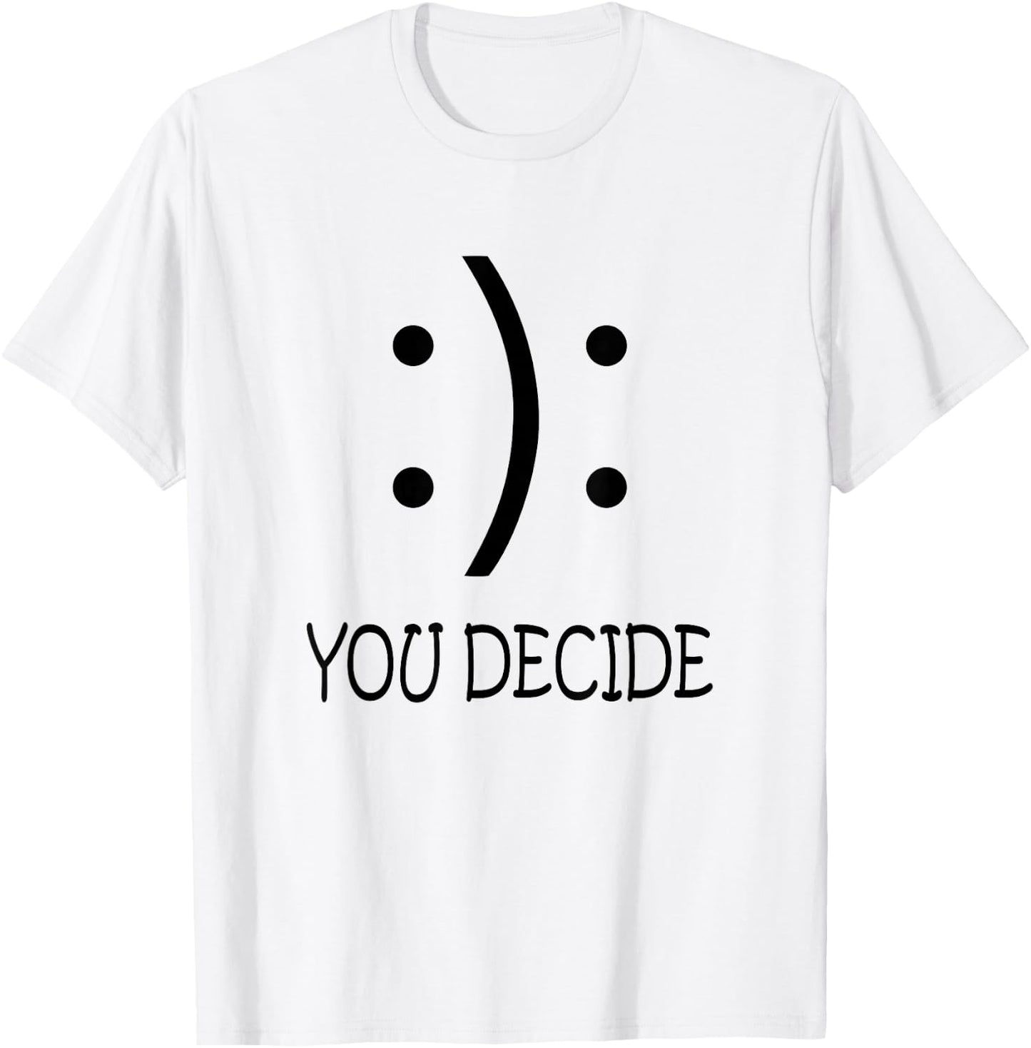 Happy Or Sad You Decide Smile Frown T-Shirt - T-Shirt | White