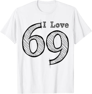 Fun Party with Number and Position 69 - I Love 69 T-Shirt - T-Shirt | White