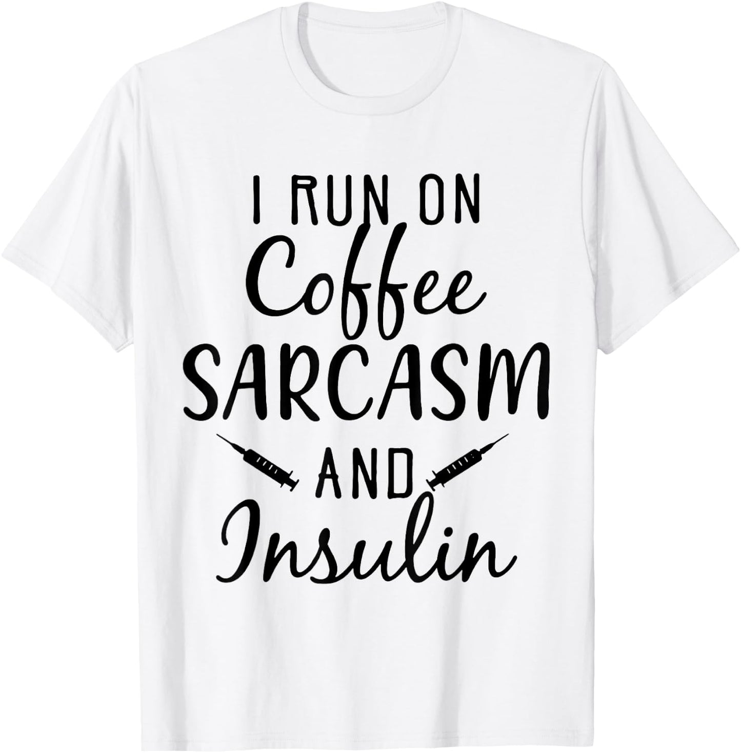 I Run On Coffee Sarcasm And insulin Diabetes T-Shirt - T-Shirt | White