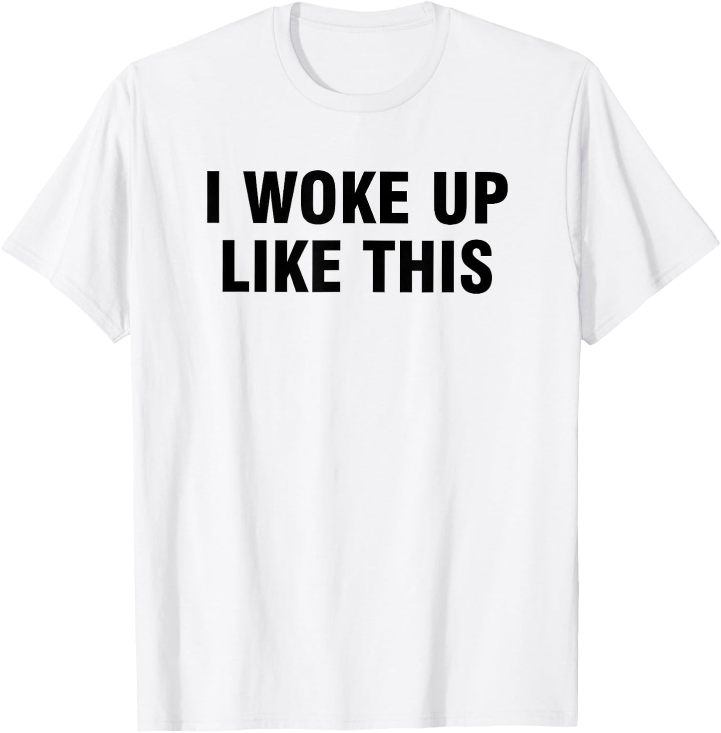 I Woke Up Like This T-Shirt - T-Shirt | White
