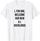 I, For One, Welcome Our New AI Overlords Funny T-Shirt - T-Shirt | White
