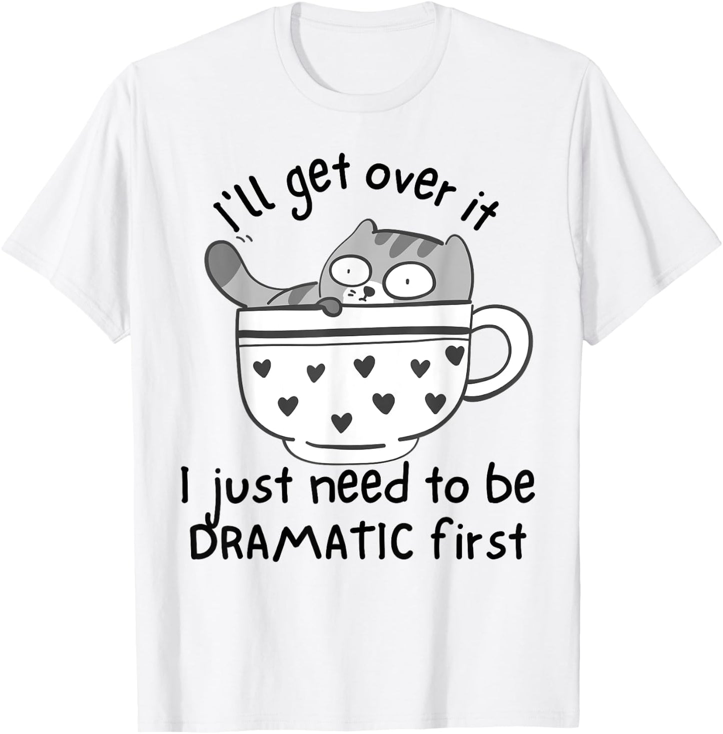 I Just Need To Be Dramatic First Funny Drama Queen Cat Women T-Shirt - T-Shirt | White