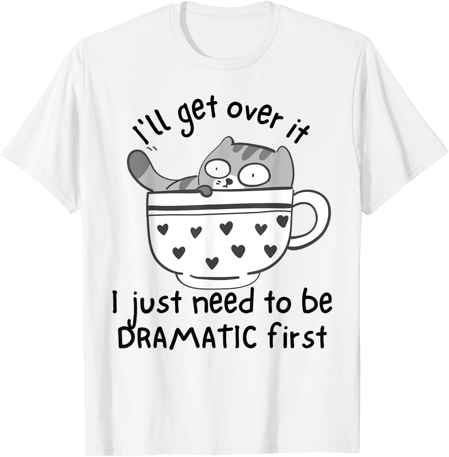 I Just Need To Be Dramatic First Funny Drama Queen Cat Women T-Shirt - T-Shirt | White