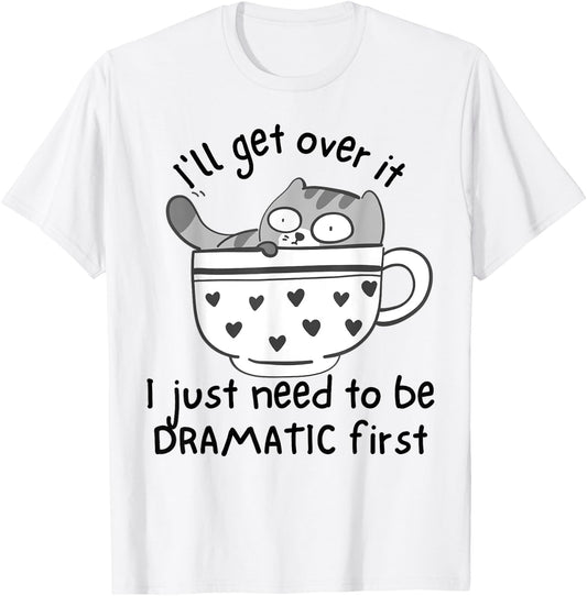 I Just Need To Be Dramatic First Funny Drama Queen Cat Women T-Shirt - T-Shirt | White