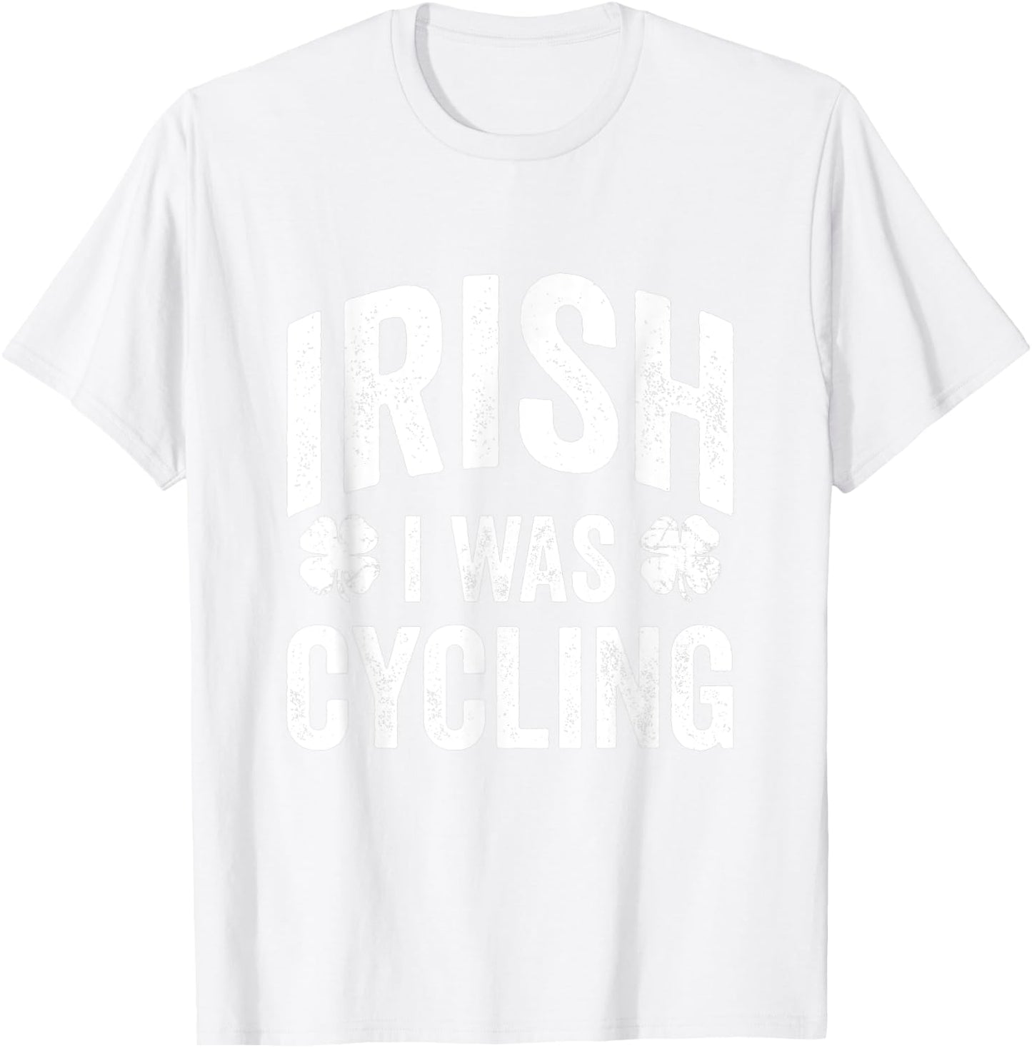 Funny St Patricks Day Irish I Was Cycling Joke Cyclist T-Shirt - T-Shirt | White