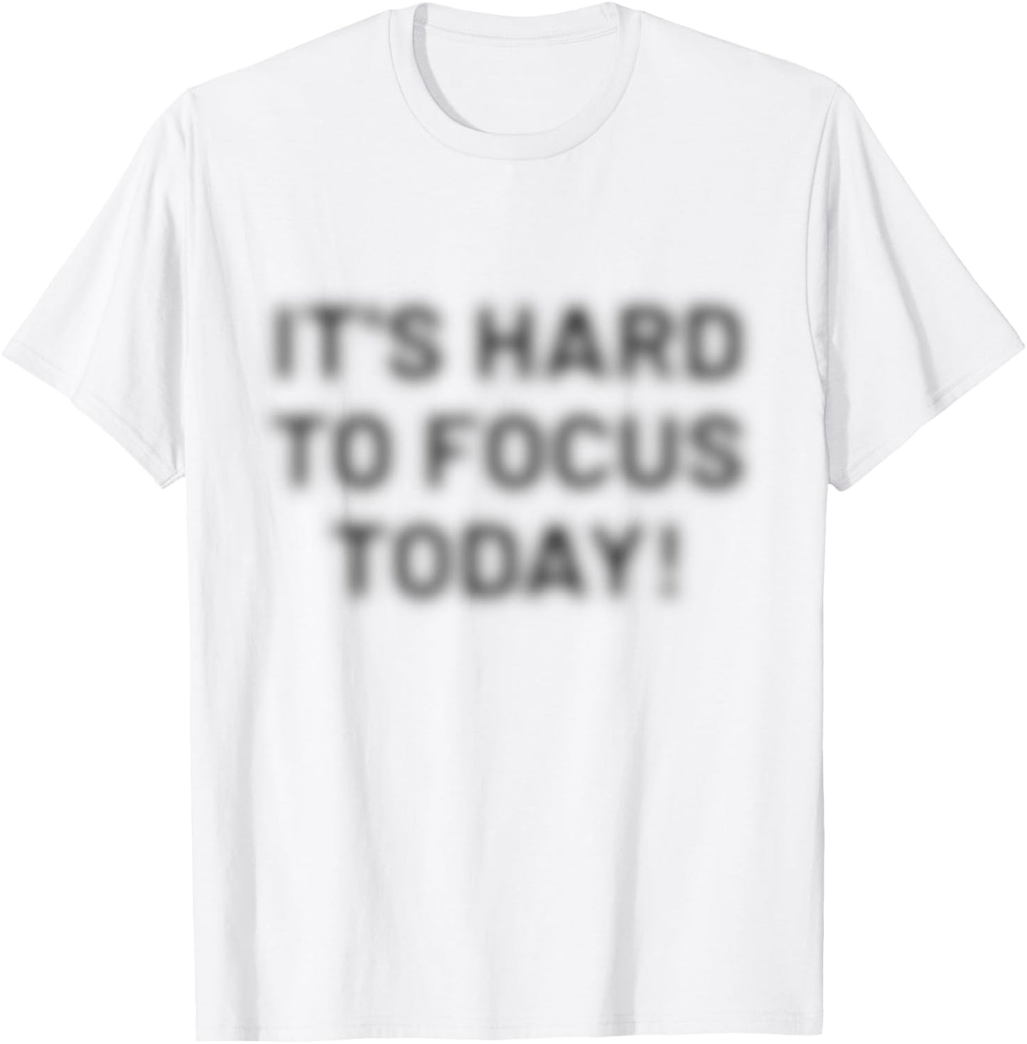 I'ts Hard to Focus Today | Optische Täuschung motivierend T-Shirt - T-Shirt | White